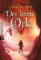 [Die Letzten ihrer Art 02] • Der letzte Ork